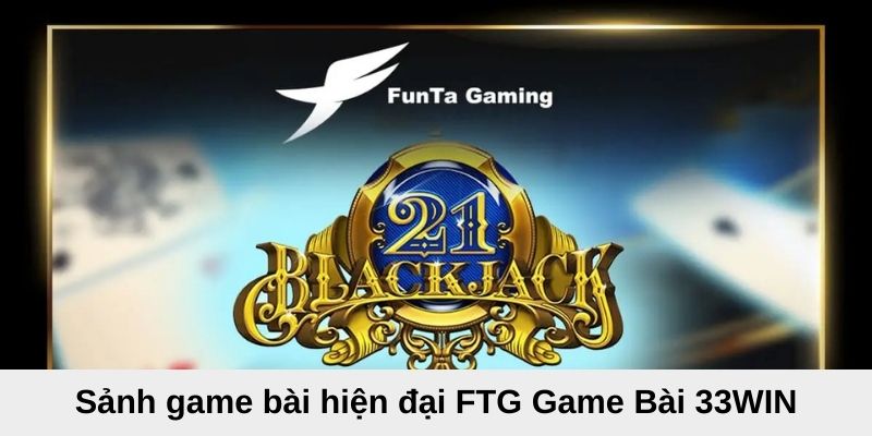 Game hiện đại FTG game bài 33WIN
