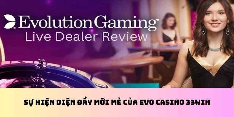 Giới thiệu EVO casino 33WIN
