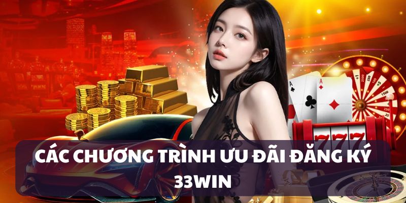 Giới thiệu ưu đãi đăng ký 33WIN