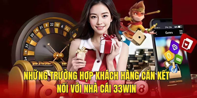 Trường hợp cần liên hệ 33WIN