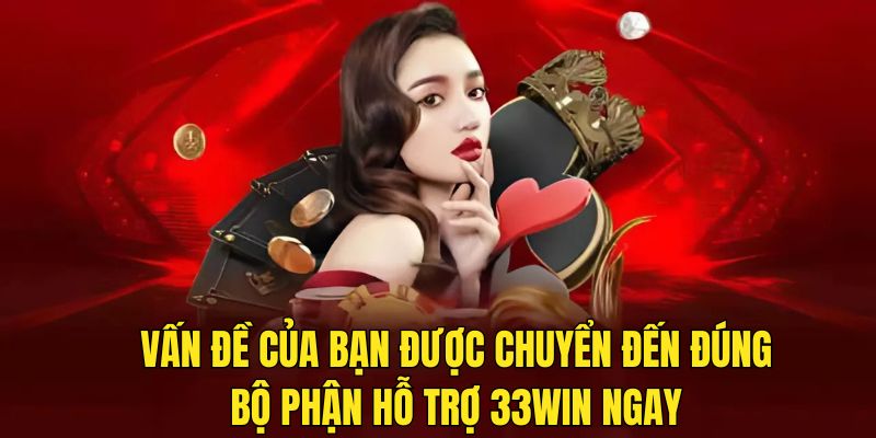 Quy trình liên hệ 33win hỗ trợ