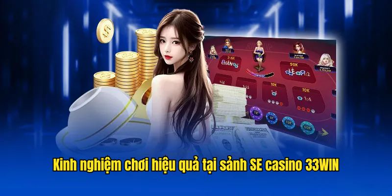 Kinh nghiệm chơi SE casino 33WIN