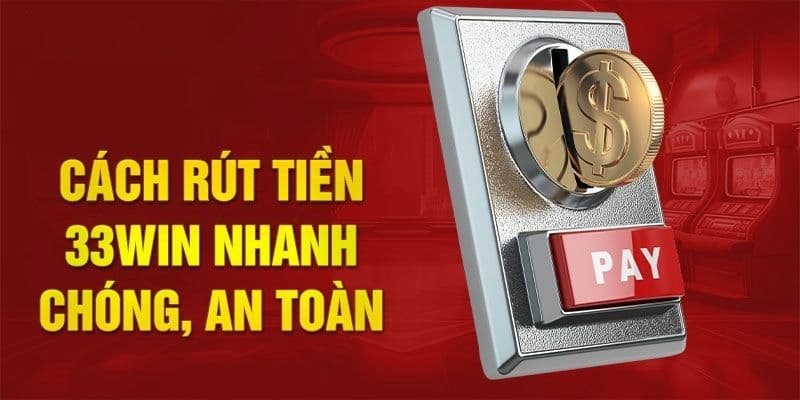 Hướng dẫn thao tác rút tiền 33WIN