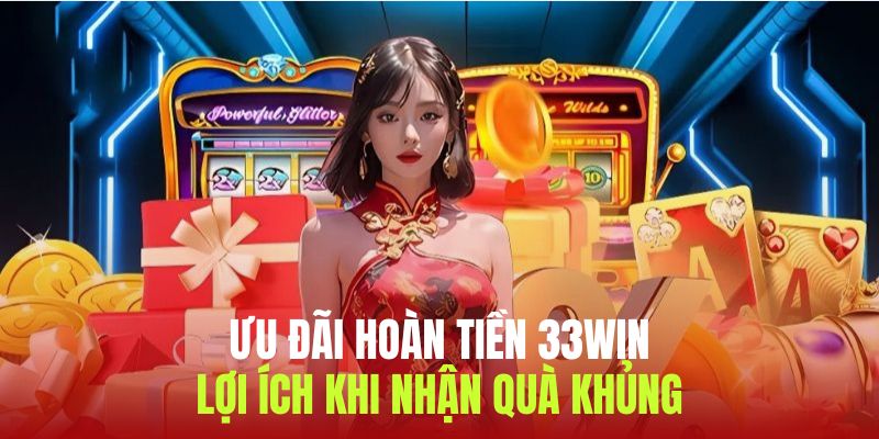 Lợi ích ưu đãi hoàn tiền 33WIN