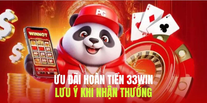 Lưu ý tham gia ưu đãi hoàn tiền 33WIN